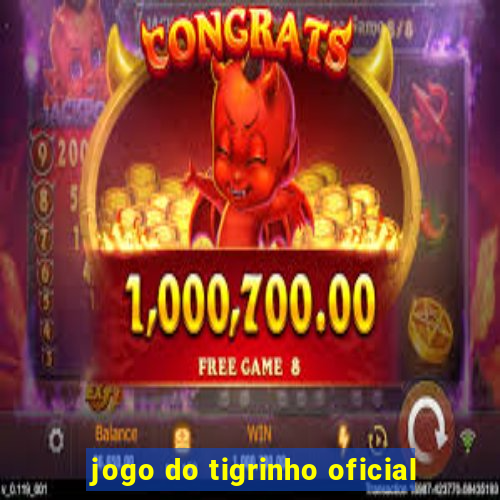 jogo do tigrinho oficial